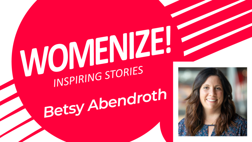 Betsy Abendroth – Womenize! – Inspiring Stories