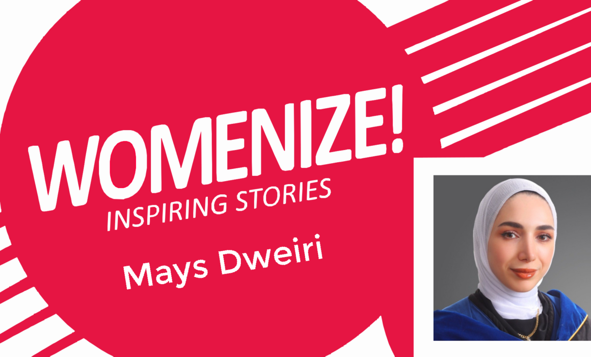 Promotional Womenize! Inspiring Stories graphic featuring Mays Dweiri. Bold red and white diagonal design with the “WOMENIZE! Inspiring Stories” logo and the name “Mays Dweiri". On the right side, there is a portrait of Mays wearing a hijab.