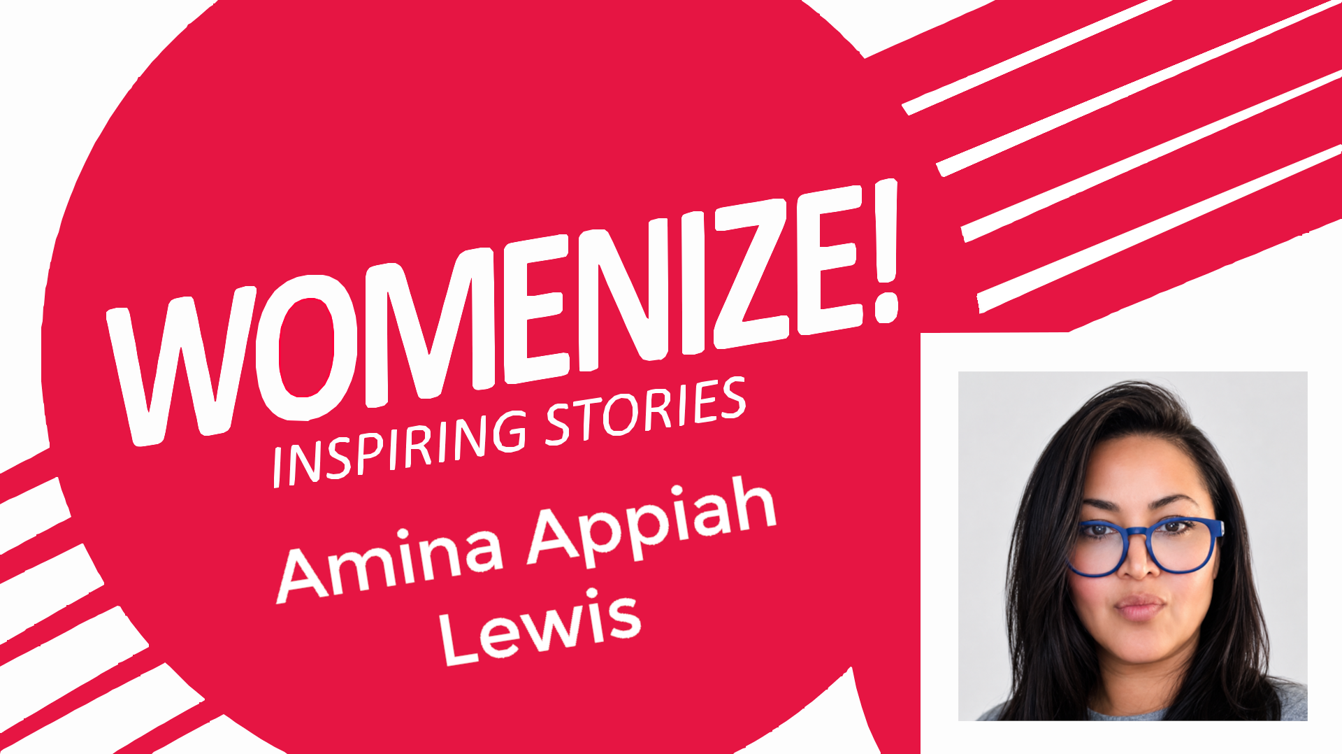 Womenize! Inspiring Stories blog image with “WOMENIZE! Inspiring Stories” logo and the name “Amina Appiah Lewis" On the right side, there is a portrait of Amina.